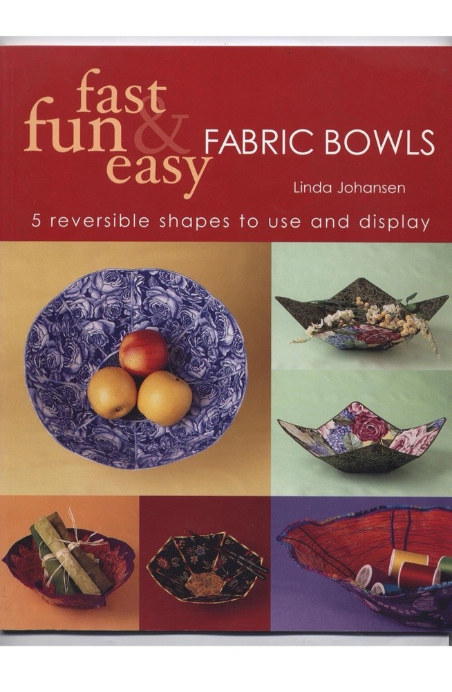 Fast, Fun and Easy Fabric Bowls : 5 Reversible Sha