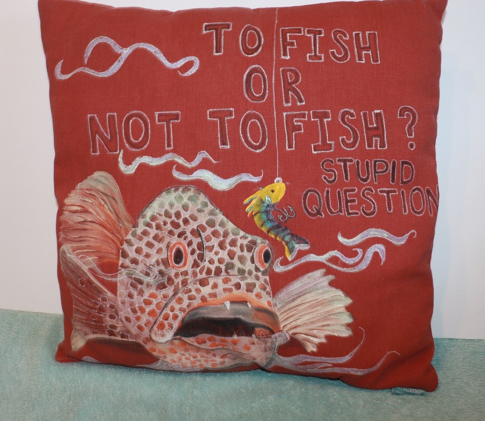 Hand painted To Fish or Not To Fish? Stupid Question- Throw Pillow 15″X15″